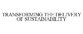 TRANSFORMING THE DELIVERY OF SUSTAINABILITY