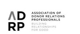 ADRP ASSOCIATION OF DONOR RELATIONS PROFESSIONALS BUILDING RELATIONSHIPS FOR GOOD