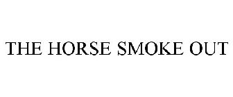 THE HORSE SMOKE OUT