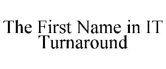 THE FIRST NAME IN IT TURNAROUND
