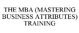 THE MBA (MASTERING BUSINESS ATTRIBUTES) TRAINING