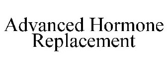 ADVANCED HORMONE REPLACEMENT