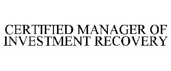 CERTIFIED MANAGER OF INVESTMENT RECOVERY