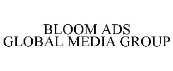 BLOOM ADS GLOBAL MEDIA GROUP