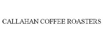 CALLAHAN COFFEE ROASTERS