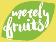 MERELY FRUITS
