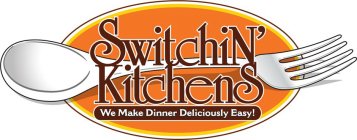 SWITCHIN' KITCHENS WE MAKE DINNER DELICIOUSLY EASY