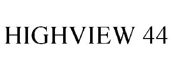 HIGHVIEW 44