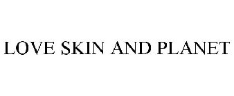 LOVE SKIN AND PLANET