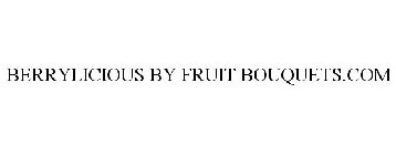 BERRYLICIOUS BY FRUIT BOUQUETS.COM