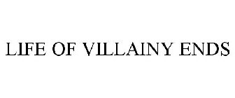 LIFE OF VILLAINY ENDS