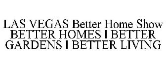 LAS VEGAS BETTER HOME SHOW BETTER HOMES L BETTER GARDENS L BETTER LIVING