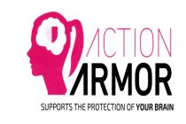 ACTION ARMOR SUPPORTS THE PROTECTION OF YOUR BRAIN