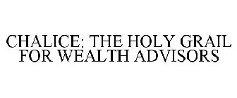 CHALICE: THE HOLY GRAIL FOR WEALTH ADVISORS