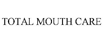 TOTAL MOUTH CARE