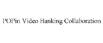 POPIN VIDEO BANKING COLLABORATION