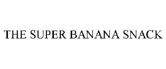 THE SUPER BANANA SNACK