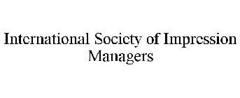 INTERNATIONAL SOCIETY OF IMPRESSION MANAGERS
