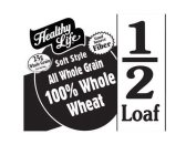 HEALTHY LIFE 25G WHOLE GRAIN PER SERVING GOOD SOURCE FIBER SOFT STYLE ALL WHOLE GRAIN 100% WHOLE WHEAT 1/2 LOAF