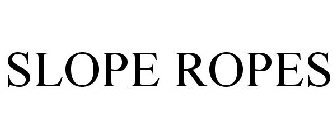 SLOPE ROPES