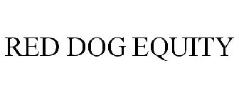 RED DOG EQUITY