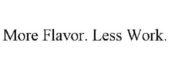 MORE FLAVOR. LESS WORK.