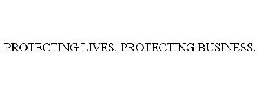 PROTECTING LIVES. PROTECTING BUSINESS.