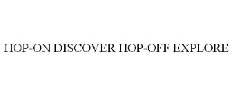 HOP-ON DISCOVER HOP-OFF EXPLORE