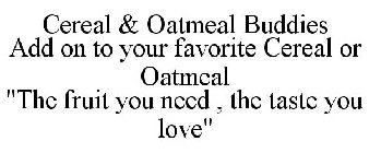 CEREAL & OATMEAL BUDDIES ADD ON TO YOUR FAVORITE CEREAL OR OATMEAL 