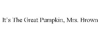 IT'S THE GREAT PUMPKIN, MRS. BROWN