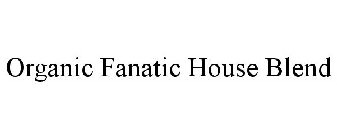 ORGANIC FANATIC HOUSE BLEND
