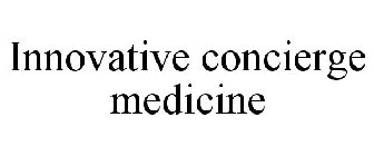 INNOVATIVE CONCIERGE MEDICINE