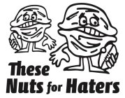 THESE NUTS FOR HATERS