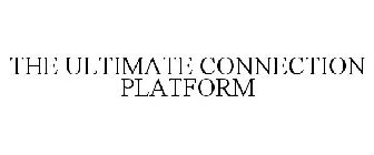 THE ULTIMATE CONNECTION PLATFORM