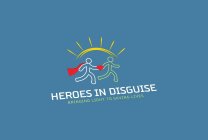 HEROES IN DISGUISE BRINGING LIGHT TO SAVING LIVES