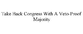 TAKE BACK CONGRESS WITH A VETO-PROOF MAJORITY