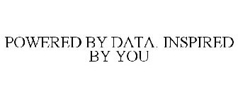 POWERED BY DATA. INSPIRED BY YOU
