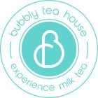B BUBBLY TEA HOUSE EXPERIENCE MILK TEA