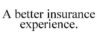 A BETTER INSURANCE EXPERIENCE.