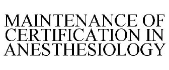 MAINTENANCE OF CERTIFICATION IN ANESTHESIOLOGY