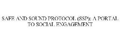 SAFE AND SOUND PROTOCOL (SSP): A PORTAL TO SOCIAL ENGAGEMENT