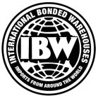 IBW INTERNATIONAL BONDED WAREHOUSES IMPORTS FROM AROUND THE WORLD