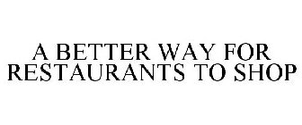 A BETTER WAY FOR RESTAURANTS TO SHOP