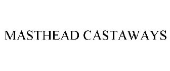 MASTHEAD CASTAWAYS