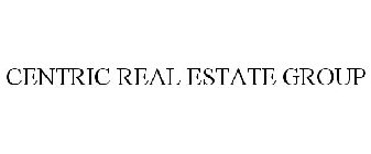 CENTRIC REAL ESTATE GROUP