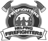 FIREFIGHTERS HELPING FIREFIGHTERS