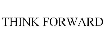 THINK FORWARD