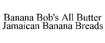 BANANA BOB'S ALL BUTTER JAMAICAN BANANABREADS