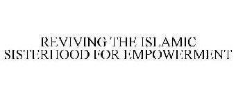 REVIVING THE ISLAMIC SISTERHOOD FOR EMPOWERMENT