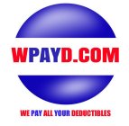 WPAYD.COM WE PAY ALL YOUR DEDUCTIBLES